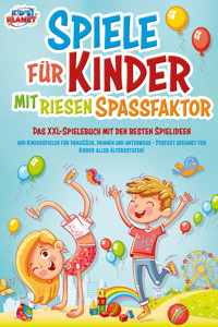 Spiele für Kinder mit riesigem Spaßfaktor: Das XXL-Spielebuch mit den besten Spielideen und Kinderspielen für draußen, drinnen und unterwegs - Perfekt geeignet für Kinder aller Altersstufen! - Lisa Malua - E-Book