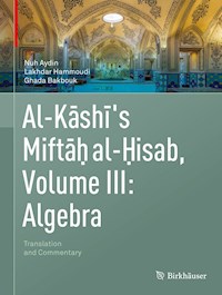 Al-Kashi's Miftah al-Hisab, Volume III: Algebra - Nuh Aydin - E-Book