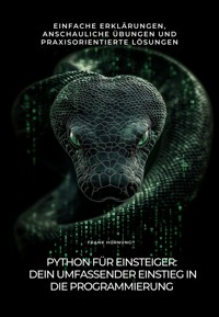 Python für Einsteiger: Dein umfassender Einstieg in die Programmierung - Frank Hornung - E-Book