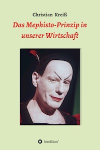 Das Mephisto-Prinzip in unserer Wirtschaft - Christian Kreiß - E-Book