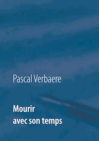 Mourir avec son temps - Pascal Verbaere - E-Book