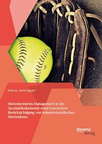Wertorientiertes Management in der Sportartikelindustrie unter besonderer Berücksichtigung von industriespezifischen Werttreibern - Klaus Seiringer - E-Book