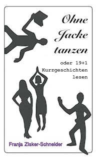 Ohne Jacke tanzen - Franja Zisker-Schneider - E-Book