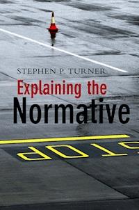 Explaining the Normative - Stephen P. Turner - E-Book