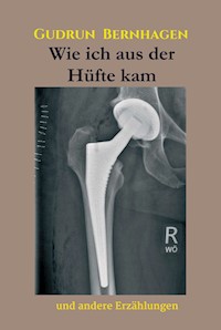 Wie ich aus der Hüfte kam - Gudrun Bernhagen - E-Book