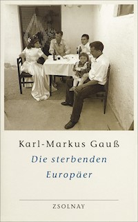 Die sterbenden Europäer - Karl-Markus Gauß - E-Book