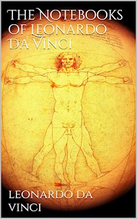The Notebooks of Leonardo Da Vinci - Leonardo da Vinci - E-Book