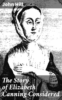 The Story of Elizabeth Canning Considered - John Hill - E-Book