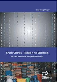 Smart Clothes - Textilien mit Elektronik - Sina Carvajal Vargas - E-Book