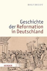 Geschichte der Reformation in Deutschland - Rolf Decot - E-Book