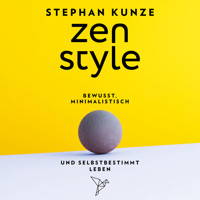 Zen Style - Bewusst, minimalistisch und selbstbestimmt leben (ungekürzt) - Stephan Kunze - Hörbuch