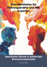 Empathische Führung in schwierigen  Mitarbeitergesprächen - Simone Tellen - E-Book
