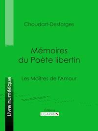 Mémoires du Poète libertin - Jean-Baptiste Choudart-Desforges - E-Book