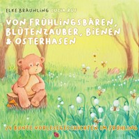 Von Frühlingsbären, Blütenzauber, Bienen & Osterhasen - Elke Bräunling - Hörbuch
