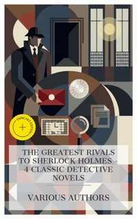 The Greatest Rivals to Sherlock Holmes – 4 Classic Detective Novels - Emile Gaboriau - E-Book