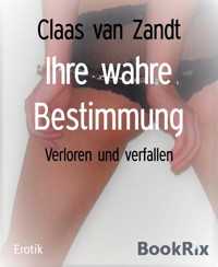 Ihre wahre Bestimmung - Claas van Zandt - E-Book