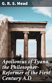 Apollonius of Tyana, the Philosopher-Reformer of the First Century A.D - G. R. S. Mead - E-Book