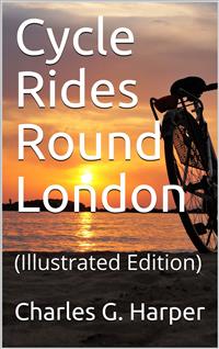 Cycle Rides Round London - Charles G. Harper - E-Book