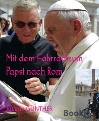 Mit dem Fahrrad zum Papst nach Rom - Johann GÜNTHER - E-Book