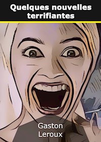 Quelques nouvelles terrifiantes - Gaston Leroux - E-Book