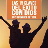 Las 15 claves del éxito con Dios - Luis Fernando Betin - Hörbuch