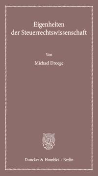 Eigenheiten der Steuerrechtswissenschaft. - Michael Droege - E-Book