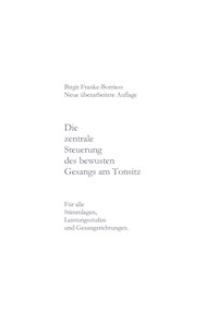 Die zentrale Steuerung des bewussten Gesangs am Tonsitz - Birgit Franke-Borries - E-Book