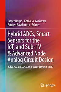 Hybrid ADCs, Smart Sensors for the IoT, and Sub-1V & Advanced Node Analog Circuit Design - - E-Book
