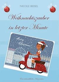 Weihnachtszauber in letzter Minute - Nicole Beisel - E-Book