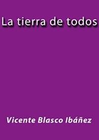 La tierra de todos - Vicente Blasco Ibanez - E-Book