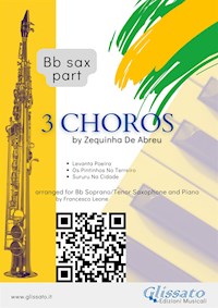 Bb Saxophone parts "3 Choros" by Zequinha De Abreu for Soprano or Tenor Sax and Piano - Zequinha de Abreu - E-Book