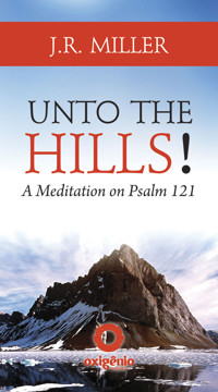 Unto the Hills - A Meditation on Psalm 121 - J. R. Miller - E-Book
