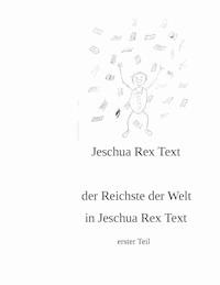 der reichste der Welt in Jeschua Rex Text - Jeschua Rex Text - E-Book