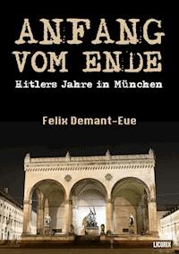 Anfang vom Ende - Felix Demant-Eue - E-Book