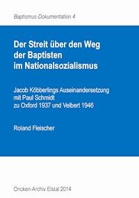 Der Streit über den Weg der Baptisten im Nationalsozialismus - Roland Fleischer - E-Book