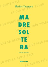 Madre soltera y otros poemas - Marina Yuszczuk - E-Book