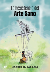 La Resistencia del Arte Sano - Marcos Easdale - E-Book