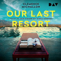 Our Last Resort – Teilst du dein Zimmer mit einem Mörder? - Clémence Michallon - Hörbuch