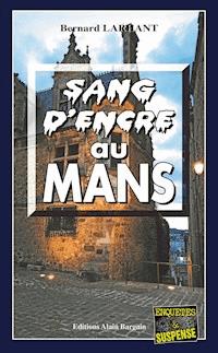 Sang d'encre au Mans - Bernard Larhant - E-Book