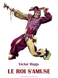 Le roi s'amuse - Victor Hugo - E-Book