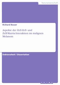 Aspekte der Zell-Zell- und Zell-Matrix-Interaktion im malignen Melanom - Richard Bauer - E-Book