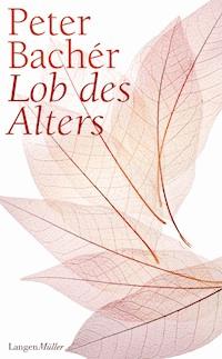 Lob des Alters - Peter Bachér - E-Book