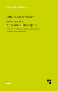 Vorlesung über Die gesamte Philosophie oder die Lehre vom Wesen der Welt und dem menschlichen Geiste, Teil 1 - Arthur Schopenhauer - E-Book