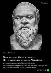 Bildung und Gerechtigkeit - Unzeitgeistiges zu ihrem Verhältnis - Roland Mugerauer - E-Book
