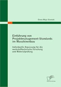Einführung von Projektmanagement-Standards im Maschinenbau: Individuelle Anpassung für die werkstofftechnische Forschung und Materialprüfung - Elena Maja Slomski - E-Book
