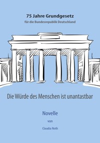 Die Würde des Menschen ist unantastbar - Claudia Noth - E-Book
