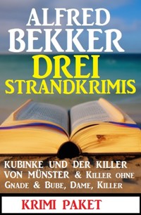 Drei Strandkrimis: Kubinke und der Killer von Münster & Killer ohne Gnade & Bube, Dame, Killer: Krimi Paket - Alfred Bekker - E-Book