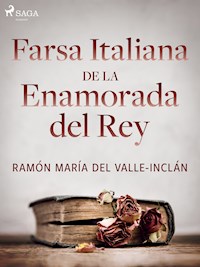 Farsa italiana de la enamorada del rey - Ramón María Del Valle-inclán - E-Book