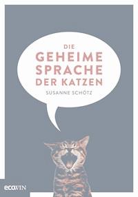 Die geheime Sprache der Katzen - Susanne Schötz - E-Book