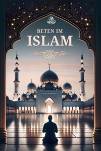 Beten im Islam: Schritt für Schritt Anleitung für neue Muslime - Moujahed Salah - E-Book